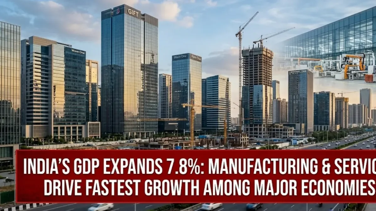 India's 7.8% GDP Growth Explained: Manufacturing & Services Drive Expansion