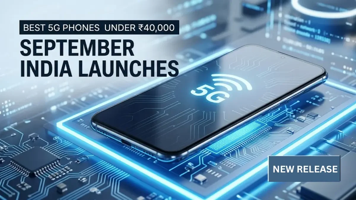 Best 5G Phones Launching in India This September (Under ₹40,000)